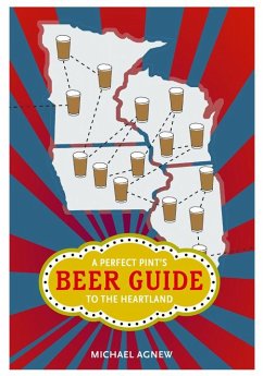 A Perfect Pint's Beer Guide to the Heartland - Agnew, Michael