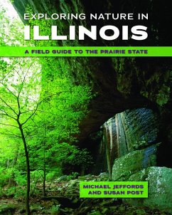 Exploring Nature in Illinois: A Field Guide to the Prairie State - Jeffords, Michael; Post, Susan