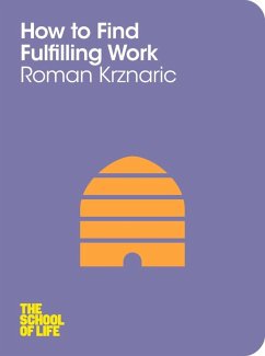 How to Find Fulfilling Work (eBook, ePUB) - Krznaric, Roman; Campus London LTD (The School of Life)