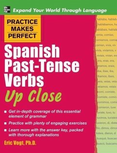 Practice Makes Perfect Spanish Past-Tense Verbs Up Close - Vogt, Gregory Peter Ed Peter Ed