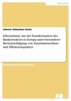 Erkenntnisse aus der Transformation des Bankensektors in Europa unter besonderer Berücksichtigung von Zusammenschluss- und Effizienzaspekten (eBook, PDF) - Kann, Johann Sebastian