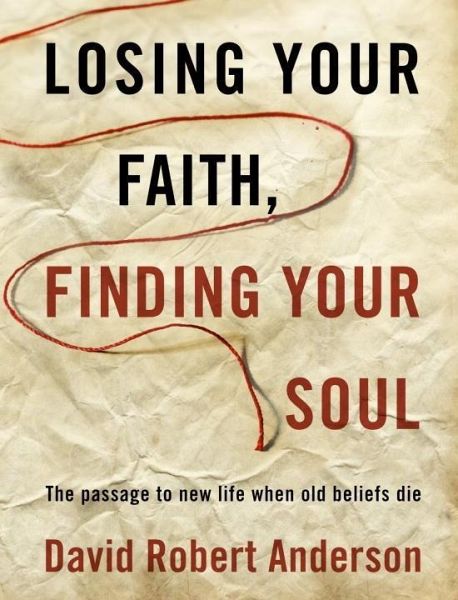 Losing Your Faith, Finding Your Soul (eBook, ePUB) Losing Your Faith, Finding Your Soul (eBook, ePUB)