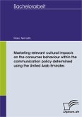 Marketing-relevant cultural impacts on the consumer behaviour within the communication policy determined using the United Arab Emirates (eBook, PDF)