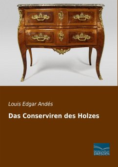 Das Conserviren des Holzes - Andés, Louis Edgar