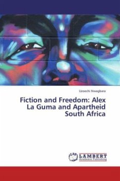 Fiction and Freedom: Alex La Guma and Apartheid South Africa - Nwagbara, Uzoechi