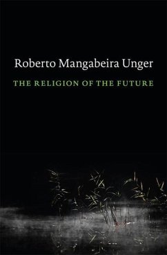 The Religion of the Future - Unger, Roberto Mangabeira