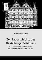 Zur Baugeschichte des Heidelberger Schlosses