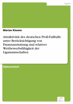 Attraktivität des deutschen Profi-Fußballs unter Berücksichtigung von Finanzausstattung und relativer Wettbewerbsfähigkeit der Ligamannschaften (eBook, PDF) - Klemm, Marian