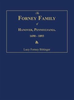 The Forney Family of Hanover, Pennsylvania. 1690-1893. - Bittinger, Lucy Forney