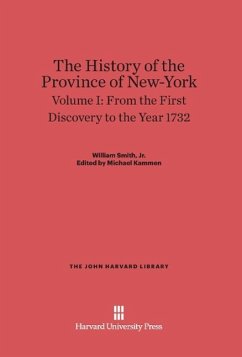 The History of the Province of New-York, Volume I, From the First Discovery to the Year 1732 - Smith, Jr. William