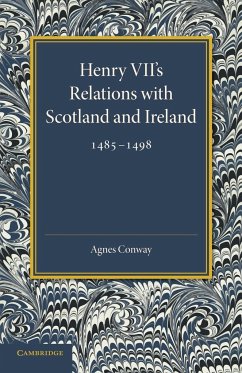 Henry VII's Relations with Scotland and Ireland 1485 1498 - Conway, Agnes