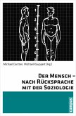 Der Mensch - nach Rücksprache mit der Soziologie (eBook, PDF)
