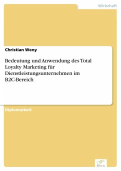 Bedeutung und Anwendung des Total Loyalty Marketing für Dienstleistungsunternehmen im B2C-Bereich (eBook, PDF) - Weny, Christian