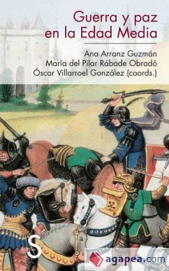 Guerra y paz en la Edad Media - Rábade Obradó, María Del Pilar; Villarroel González, Óscar; Arranz, Ana