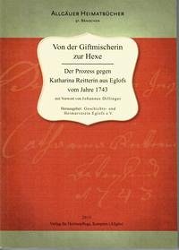 Von der Giftmischerin zur Hexe - Heimat Allgäu Mundart Heimatliteratur - Dillinger, Johannes (Verfasser eines Vorworts)