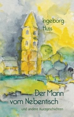 Der Mann vom Nebentisch und andere Kurzgeschichten - Huss, Ingeborg