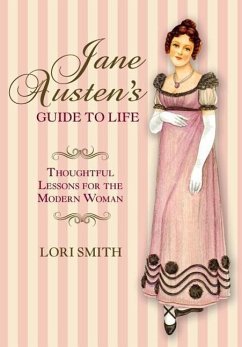Jane Austen's Guide to Life: Thoughtful Lessons for the Modern Woman - Smith, Lori