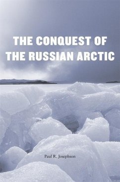 Conquest of the Russian Arctic - Josephson, Paul R.