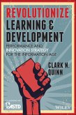 Revolutionize Learning & Development: Performance and Innovation Strategy for the Information Age