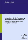 Perspektiven für die Finanzierung länderübergreifender Öffentlich-Privater Partnerschaften in der Europäischen Union (eBook, PDF)
