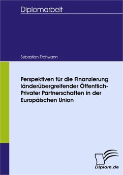 Perspektiven für die Finanzierung länderübergreifender Öffentlich-Privater Partnerschaften in der Europäischen Union (eBook, PDF) - Frohwann, Sebastian