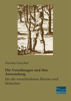 Die Veredlungen und ihre Anwendung für die verschiedenen Bäume und Sträucher - Gaucher, Nicolas