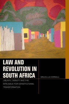 Law and Revolution in South Africa: Ubuntu, Dignity, and the Struggle for Constitutional Transformation - Cornell, Drucilla