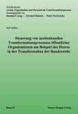 Steuerung von institutionellen Transformationsprozessen öffentlicher Organisationen am Beispiel des Heeres in der Transformation der Bundeswehr Steuerung von institutionellen Transformationsprozessen öffentlicher Organisationen am Beispiel des Heeres in der Transformation der Bundeswehr