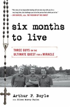 Six Months to Live: Three Guys on the Ultimate Quest for a Miracle - Boyle, Arthur P.; Boylen, Eileen McAvoy