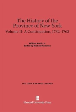 The History of the Province of New-York, Volume II, A Continuation, 1732-1762 - Smith, Jr., William