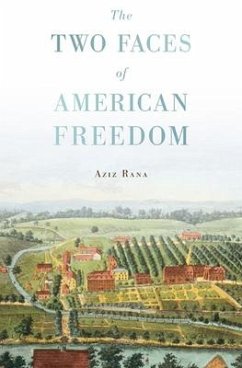 The Two Faces of American Freedom - Rana, Aziz