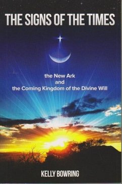 Signs of the Times, the New Ark, and the Coming Kingdom of the Divine Will - Bowring, Kelly