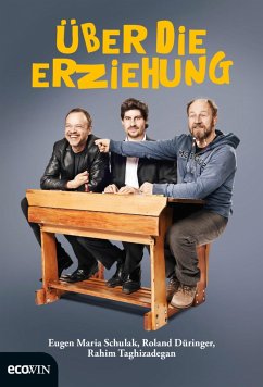 Über die Erziehung (eBook, ePUB) - Düringer, Roland; Schulak, Eugen Maria; Taghizadegan, Rahim