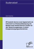 KPI basierte Service Level Agreements als Instrument zur Prozessverbesserung am Beispiel eines Shared Service Centers für den Abrechnungsprozess in einem Energieversorgungsunternehmen (eBook, PDF)