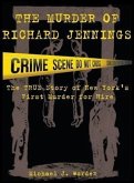 The Murder of Richard Jennings: The True Story of New York's First Murder for Hire