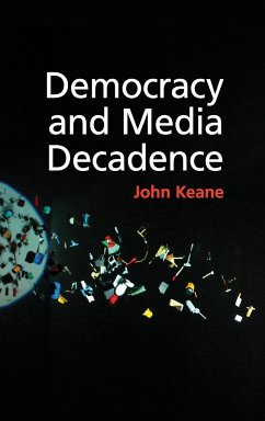 Democracy and Media Decadence - Keane, John
