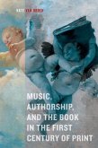 Music, Authorship, and the Book in the First Century of Print (eBook, ePUB) Music, Authorship, and the Book in the First Century of Print (eBook, ePUB)