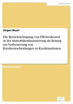 Die Berücksichtigung von FM-Strukturen in der Immobilienfinanzierung als Beitrag zur Verbesserung von Kreditentscheidungen in Kreditinstituten (eBook, PDF) - Beyel, Jürgen