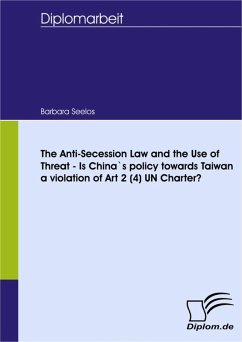 The Anti-Secession Law and the Use of Threat - Is China`s policy towards Taiwan a violation of Art 2 (4) UN Charter? (eBook, PDF) - Seelos, Barbara