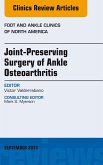 Joint Preserving Surgery of Ankle Osteoarthritis, an Issue of Foot and Ankle Clinics (eBook, ePUB)