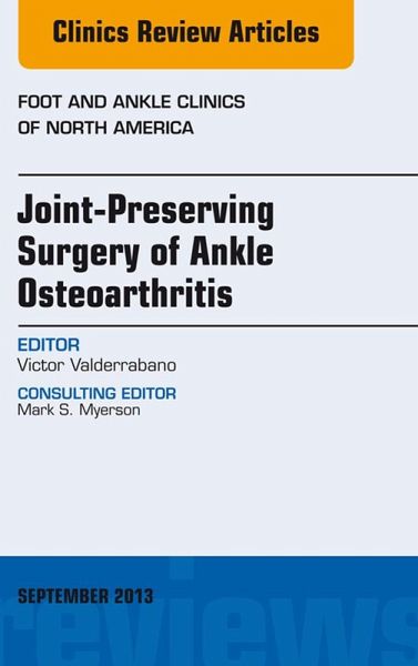 Joint Preserving Surgery of Ankle Osteoarthritis, an Issue of Foot and Ankle Clinics (eBook, ePUB) Joint Preserving Surgery of Ankle Osteoarthritis, an Issue of Foot and Ankle Clinics (eBook, ePUB)