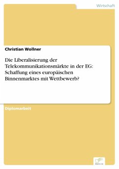 Die Liberalisierung der Telekommunikationsmärkte in der EG: Schaffung eines europäischen Binnenmarktes mit Wettbewerb? (eBook, PDF) - Wollner, Christian