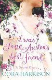 I Was Jane Austen's Best Friend (eBook, ePUB) I Was Jane Austen's Best Friend (eBook, ePUB)