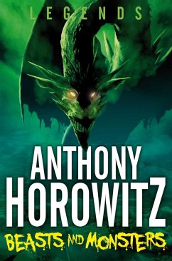 LEGENDS! Beasts and Monsters (eBook, ePUB) - Horowitz, Anthony