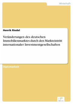 Veränderungen des deutschen Immobilienmarktes durch den Markteintritt internationaler Investmentgesellschaften (eBook, PDF) - Riedel, Henrik