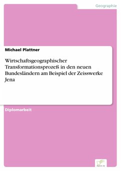 Wirtschaftsgeographischer Transformationsprozeß in den neuen Bundesländern am Beispiel der Zeisswerke Jena (eBook, PDF) - Plattner, Michael