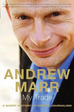My Trade (eBook, ePUB) - Marr, Andrew My Trade (eBook, ePUB) - Marr, Andrew
