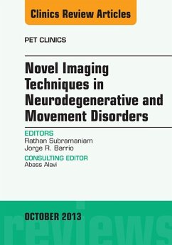Novel Imaging Techniques in Neurodegenerative and Movement Disorders, An Issue of PET Clinics (eBook, ePUB) - Subramaniam, Rathan; Barrio, Jorge