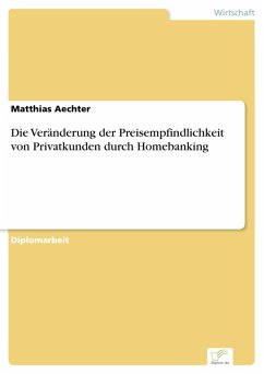 Die Veränderung der Preisempfindlichkeit von Privatkunden durch Homebanking (eBook, PDF) - Aechter, Matthias