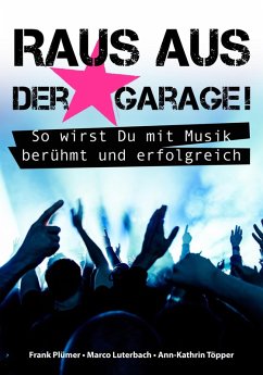 Cover Raus aus der Garage! So wirst Du mit Musik berühmt und erfolgreich (eBook, ePUB)